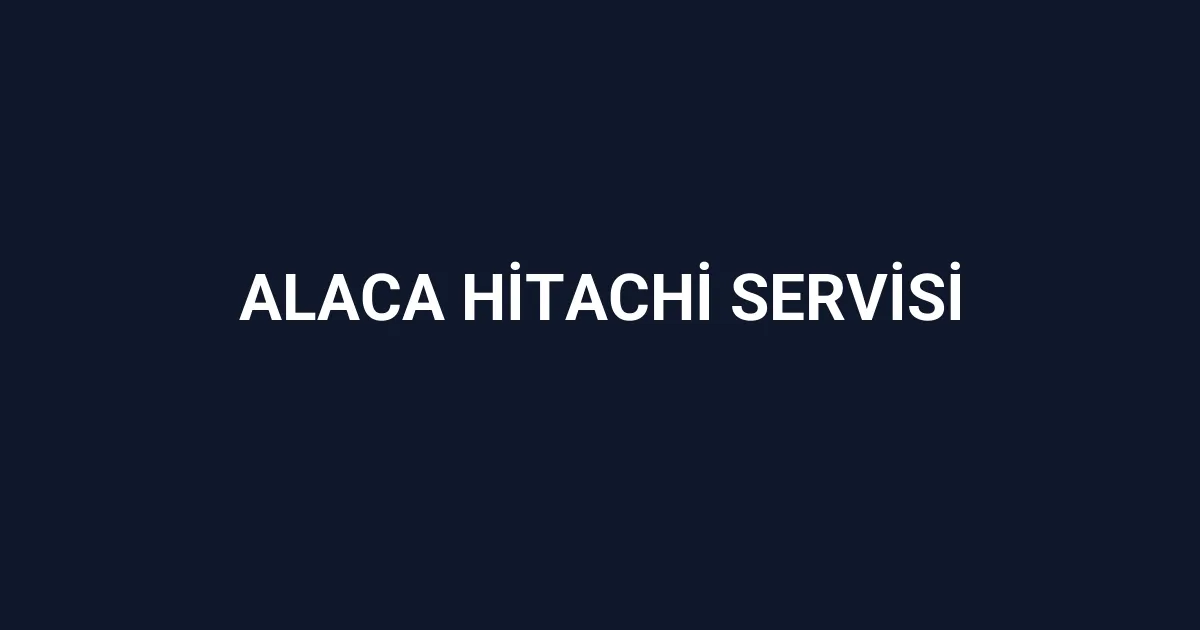Alaca Hitachi Servisi